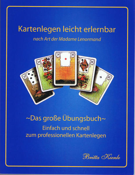 Kartenlegen leicht erlernbar nach Art der Madame Lenormand - Das große Übungsbuch