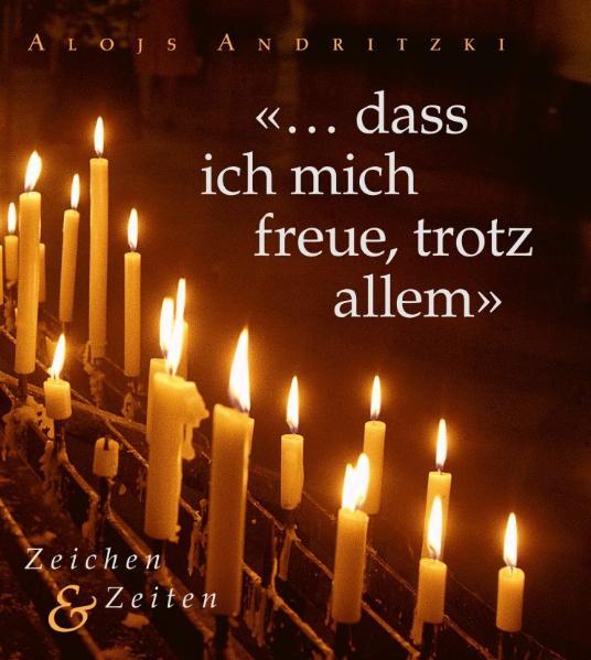 "... dass ich mich freue, trotz allem"