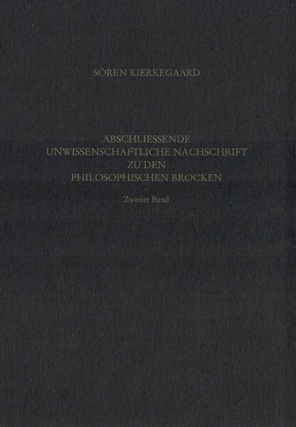 Gesammelte Werke und Tagebücher / Abschliessende unwissenschaftliche Nachschrift zu den Philosophischen Brocken. Zweiter Band