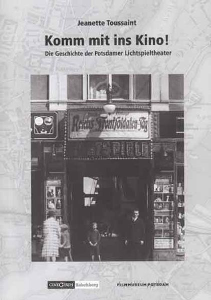 Komm mit ins Kino! Die Geschichte der Potsdamer Lichtspieltheater