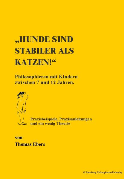 „Hunde sind stabiler als Katzen!“ Philosophieren mit Kindern zwischen 7 und 12 Jahren.