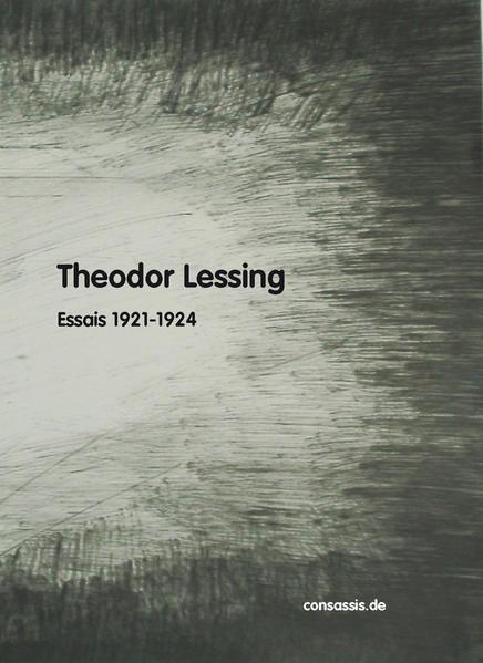 Theodor Lessing Essais aus dem Prager Tagblatt (Band I)