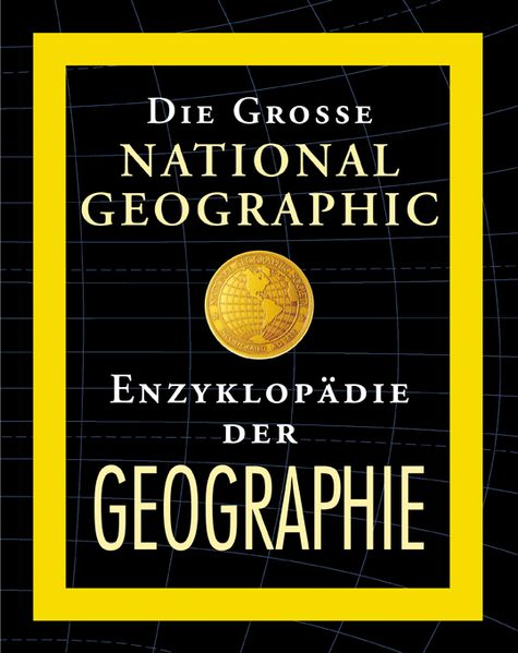 Die grosse National Geographic Enzyklopädie der Geographie