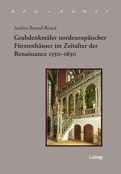 Grabdenkmäler nordeuropäischer Fürstenhäuser im Zeitalter der Renaissance 1550–1650