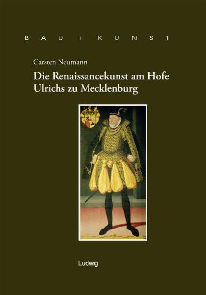 Die Renaissancekunst am Hofe Ulrichs zu Mecklenburg