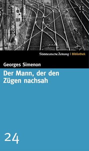 Süddeutsche Zeitung Bibliothek / Der Mann, der den Zügen nachsah