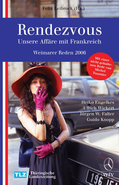 Rendevouz -Unsere Affäre mit Frankreich. Weimarer Reden 2006