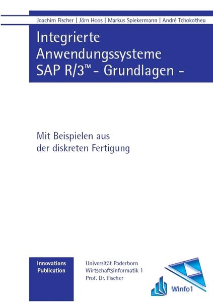 Integrierte Anwendungssysteme - SAP R/3 - Grundlagen - mit Beispielen aus der diskreten Fertigung