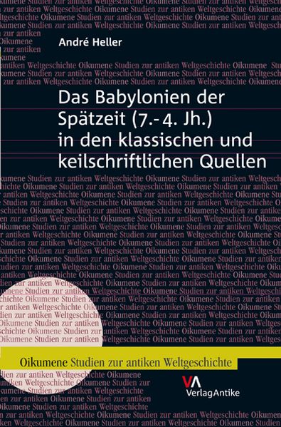 Das Babylonien der Spätzeit (7.-4. Jh.) in den klassischen und keilschriftlichen Quellen