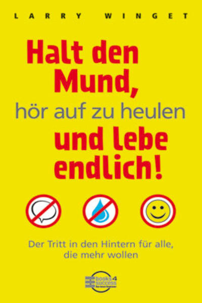 Halt den Mund, hör auf zu heulen und lebe endlich!