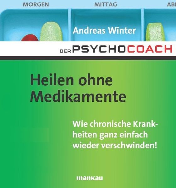 Der Psychocoach 2: Heilen ohne Medikamente - Wie chronische Krankheiten ganz einfach wieder verschwinden!
