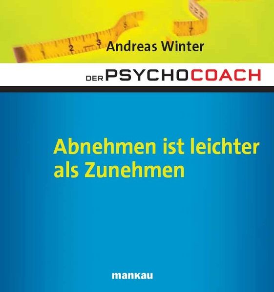 Der Psychocoach 3: Abnehmen ist leichter als Zunehmen