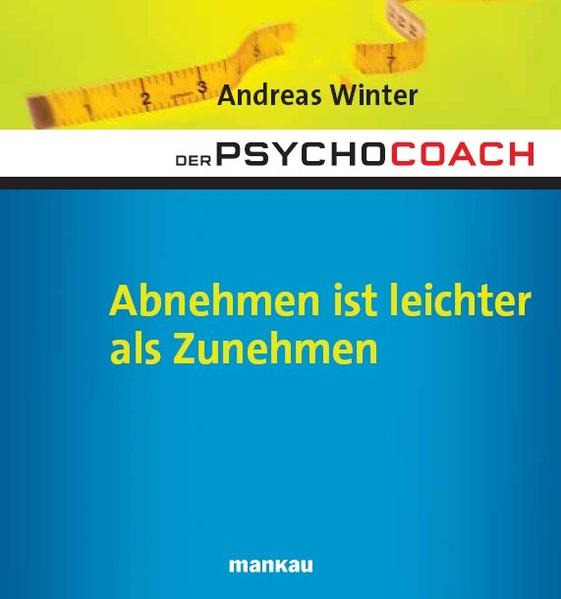 Der Psychocoach 3: Abnehmen ist leichter als Zunehmen