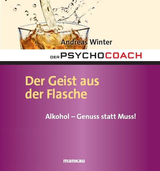 Der Psychocoach 5: Der Geist aus der Flasche. Alkohol - Genuss statt Muss!