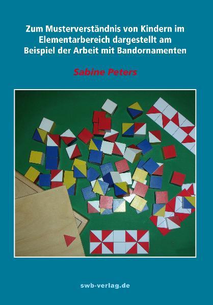 Zum Musternverständnis von Kindern im Elementarbereich dargestellt am Beispiel der Arbeit mit Bandornamenten