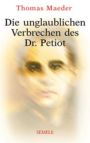 Die unglaublichen Verbrechen des Dr. Petiot