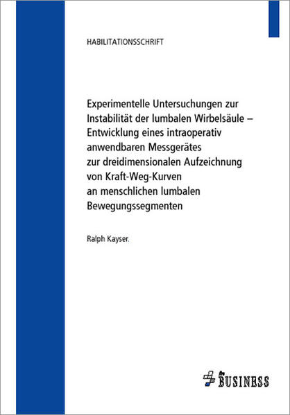 Experimentelle Untersuchungen zur Instabilität der lumbalen Wirbelsäule – Entwicklung eines intraoperativ anwendbaren Messgerätes zur dreidimensionalen Aufzeichnung von Kraft-Weg-Kurven an menschlichen lumbalen Bewegungssegmenten