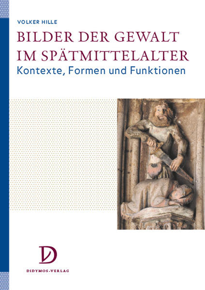 Bilder der Gewalt im Spätmittelalter