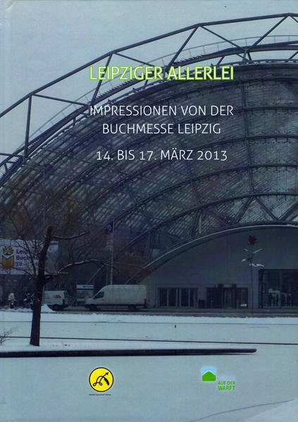 Leipziger Allerlei. Impressionen von der Leipziger Buchmesse 14. bis 17. März 2013