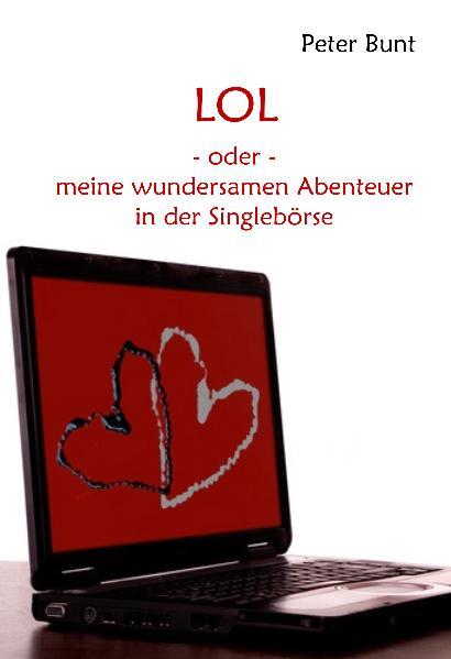 LOL - oder - Meine wundersamen Abenteuer in der Singlebörse