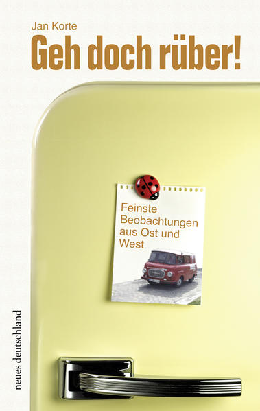 Geh doch rüber. Feinste Beobachtungen aus Ost und West