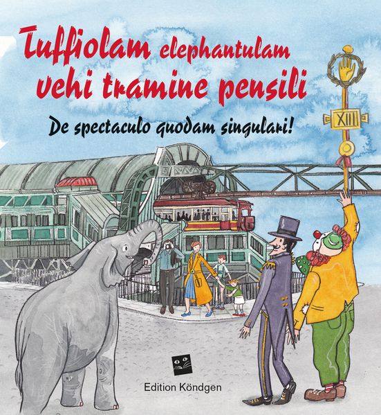 Tuffiolam elephantulam vehi tramine pensili (Lateinische Ausgabe)