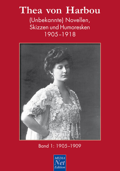 Thea von Harbou. (Unbekannte) Novellen, Skizzen und Humoresken 1905-1918