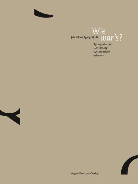 Wie war's? Typografie und Gestaltung systematisch erlernen. Jahreskurs Typografie