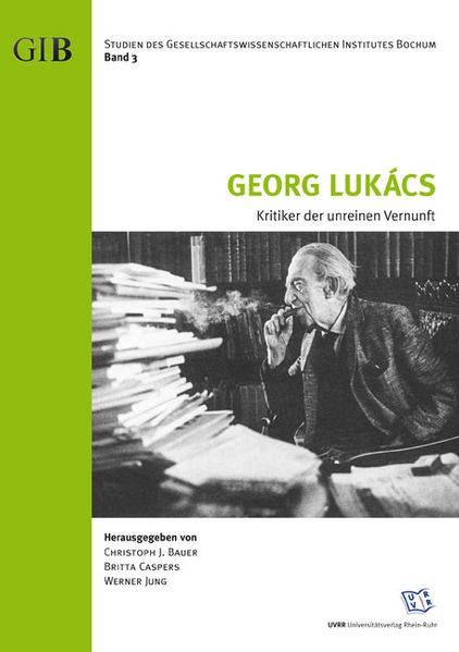 Georg Lukács - Kritiker der unreinen Vernunft