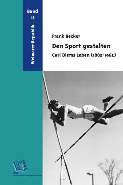 Den Sport gestalten. Carl Diems Leben (1882-1962)
