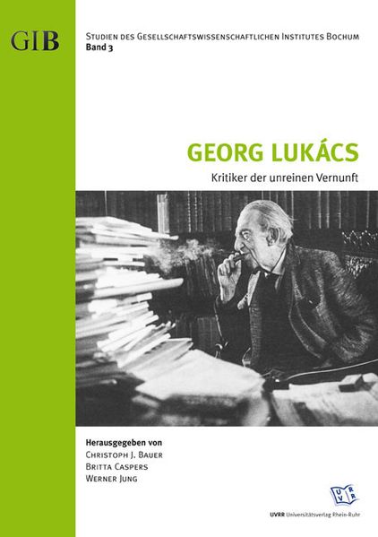 Georg Lukács - Kritiker der unreinen Vernunft