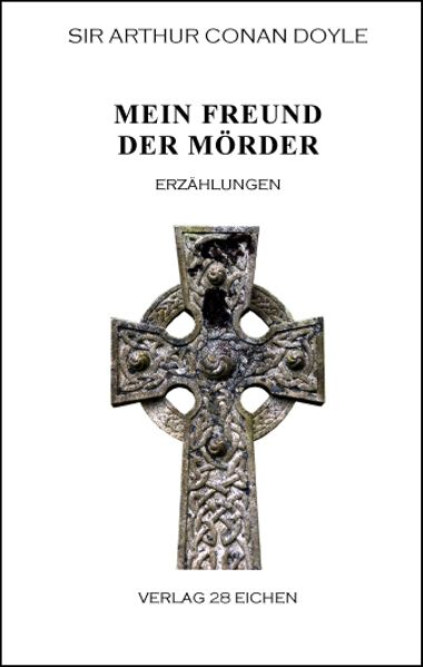 Arthur Conan Doyle: Ausgewählte Werke / Mein Freund der Mörder