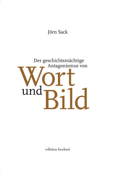 Der geschichtsmächtige Antagonismus von Wort und Bild