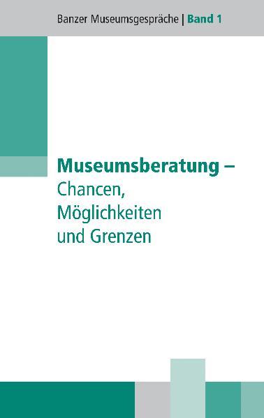 Museumsberatung - Chancen, Möglichkeiten und Risiken