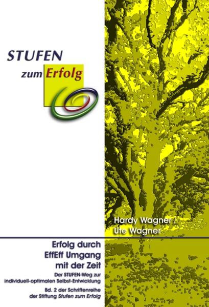 Erfolg durch EffEff Umgang mit der Zeit. Der STUFEN-Weg zur individuell-optimalen Selbst-Entwicklung