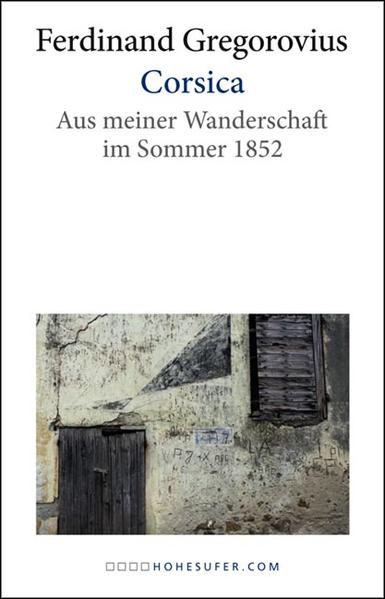 Corsica. Aus meiner Wanderschaft im Sommer 1852