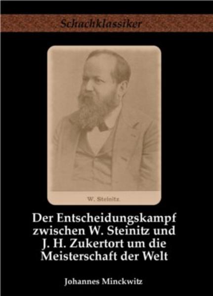 Der Entscheidungskampf zwischen W. Steinitz und J. H. Zukertort um die Meisterschaft der Welt
