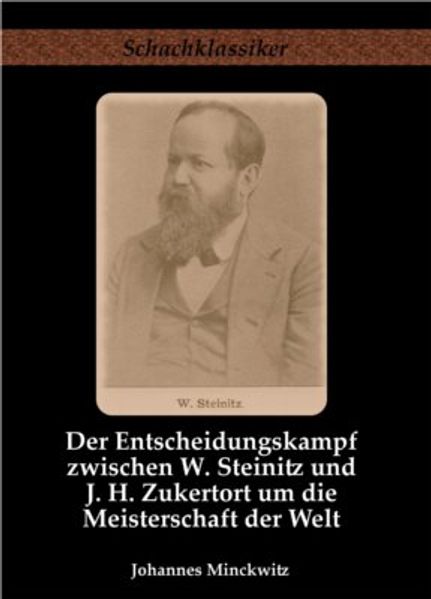 Der Entscheidungskampf zwischen W. Steinitz und J. H. Zukertort um die Meisterschaft der Welt