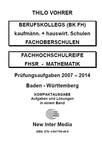 Fachhochschulreife Mathematik für kaufmännische und hauswirtschaftliche Schulen Prüfungsaufgaben 2007-2014 mit Lösungen