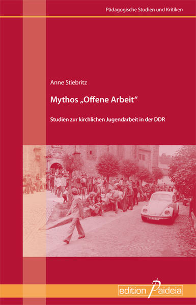 Mythos „Offene Arbeit“ – Studien zur kirchlichen Jugendarbeit in der DDR