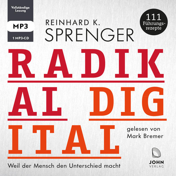 Radikal digital: Weil der Mensch den Unterschied macht - 111 Führungsrezepte