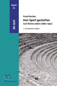 Den Sport gestalten. Carl Diems Leben (1882-1962)