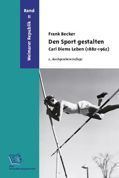 Den Sport gestalten. Carl Diems Leben (1882-1962)