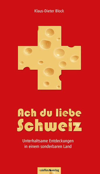 Ach du liebe Schweiz - Unterhaltsame Entdeckungen in einem sonderbaren Land