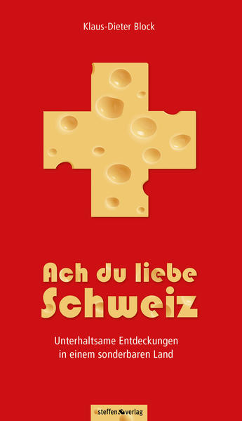 Ach du liebe Schweiz - Unterhaltsame Entdeckungen in einem sonderbaren Land