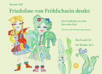 Friedoline von Fröhlichsein denkt: Ein Grashalm zu sein, das wäre fein