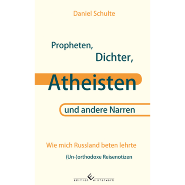 Propheten, Dichter, Atheisten und andere Narren - Wie mich Russland beten lehrte