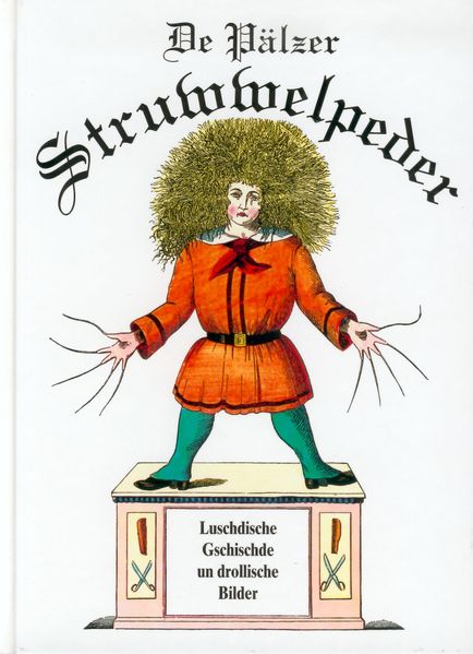 De Pälzer Struwwelpeder. Luschdische Gschischde un drollische Bilder