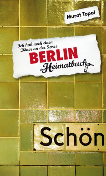 Berlin - Ich hab noch einen Döner an der Spree - ein Heimatbuch