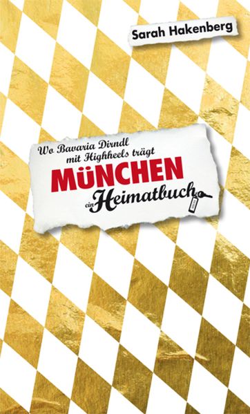 München - Wo Bavaria Dirndl mit Highheels trägt - ein Heimatbuch